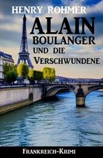 Alain Boulanger und die Verschwundene: Frankreich Krimi
