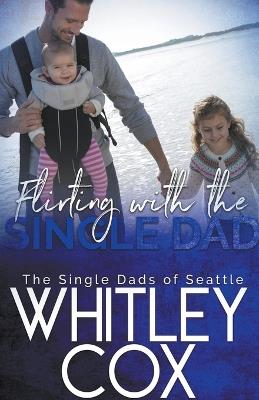 Flirting with the Single Dad - Whitley Cox - cover