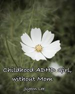 Childhood ADHD Girl, without Mom