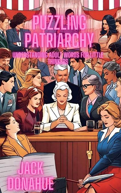 Puzzling Patriarchy: Understanding Adult Words for Little Thinkers - Jack Donahue - ebook