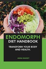 The Endomorph Diet Handbook: Transform Your Body & Health