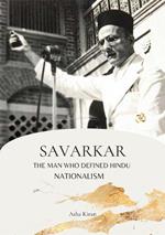 Savarkar The Man Who Defined Hindu Nationalism