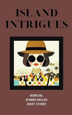 Island Intrigues: Bilingual Spanish-English Short Stories - Coledown Bilingual Books - cover