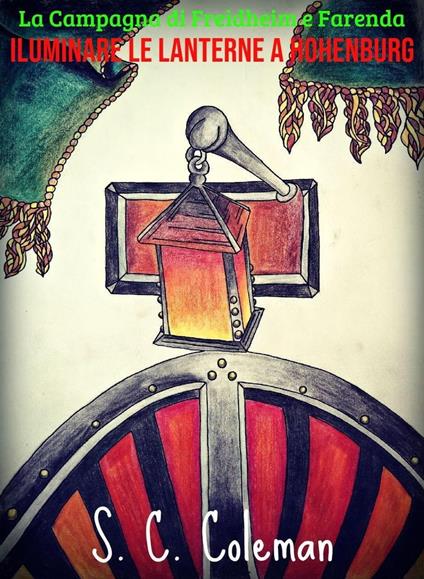 La Campagna di Freidheim e Farenda: Iluminare le Lanterne a Hohenburg - S. C. Coleman - ebook