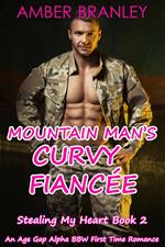 Mountain Man’s Curvy Fiancée (A Small Town Age Gap Alpha BBW First Time Romance)