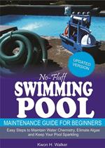 No-Fluff Swimming Pool Maintenance Guide for Beginners: Easy Steps to Maintain Water Chemistry, Eliminate Algae and Keep Your Pool Sparkling