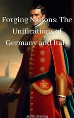 Forging Nations: The Unifications of Germany and Italy
