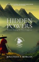 Hidden Powers: Women Shaping the Three Kingdoms: Influential Figures, Unconventional Roles, and Untold Stories