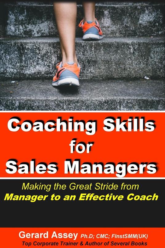 Coaching Skills for Sales Managers: Making the Great Stride from Manager to an Effective Coach
