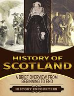 History of Scotland: A Brief History from Beginning to the End