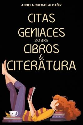 Citas Geniales sobre Libros & Literatura - Angela Cuevas Alcañiz - cover