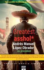 Greatest asshol*: López Obrador as president.