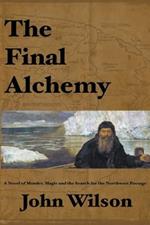 The Final Alchemy: A novel of Murder, Magic and the Search for the Northwest Passage