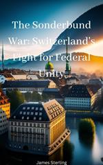 The Sonderbund War: Switzerland's Fight for Federal Unity