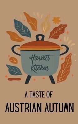 Harvest Kitchen: A Taste of Austrian Autumn - Coledown Kitchen - cover