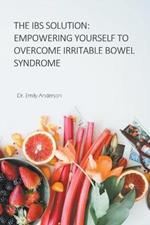 The IBS Solution: Empowering Yourself to Overcome Irritable Bowel Syndrome