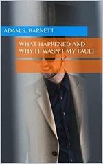 What Happened and Why It Wasn't My Fault