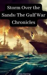 Storm Over the Sands: The Gulf War Chronicles
