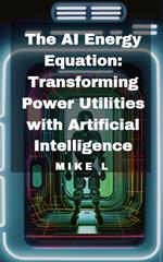 The AI Energy Equation: Transforming Power Utilities with Artificial Intelligence