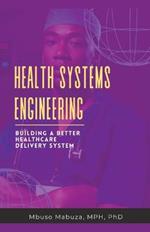 Health Systems Engineering: Building A Better Healthcare Delivery System