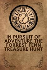 In Pursuit Of Adventure The Forrest Fenn Treasure Hunt