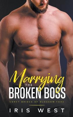 Marrying The Broken Boss - Iris West - cover