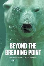 Beyond The Breaking Point The Tragedy of Climate Changes