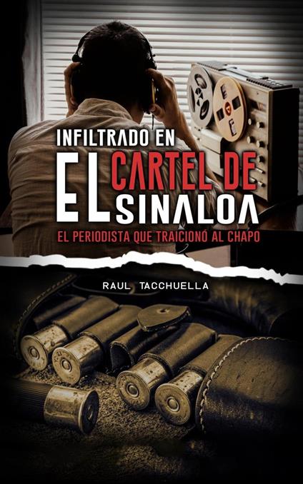 Infiltrado en el cartel de Sinaloa: El periodista que traicionó al chapo