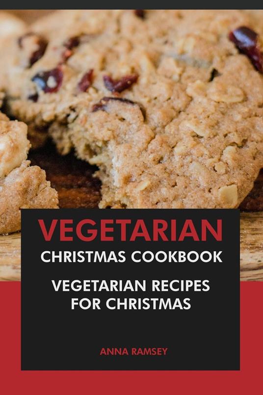 Vegetarian Christmas Cookbook: Vegetarian Recipes for Christmas