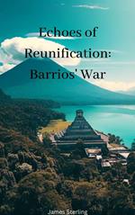 Echoes of Reunification: Barrios' War