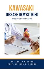 Kawasaki Disease Demystified: Doctor's Secret Guide