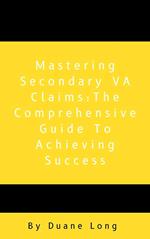Mastering Secondary VA Claims: The Comprehensive Guide to Achieving Success