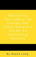 Mastering Secondary VA Claims: The Comprehensive Guide to Achieving Success