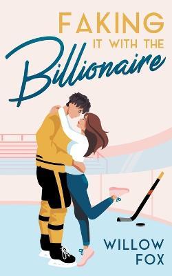 Faking it with the Billionaire - Willow Fox - cover