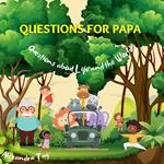 Questions for Papa- Questions about Life and the World