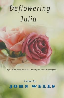 Deflowering Julia - John Wells - cover