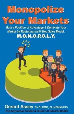 Monopolize Your Markets - Gerard Assey - cover