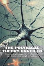 The Polyvagal Theory Unveiled Understanding the Vagus Nerve's Influence on Your Emotional Well-being for a Healthier, Happier Life