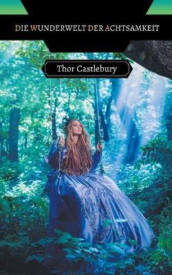 Die Wunderwelt der Achtsamkeit - Thor Castlebury - cover