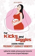For Kicks and Giggles: Laughing Through Pregnancy's Quirkiest Moments