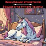 Unicorn Dreaming: Interpreting the Messages of the Mythical Creatures
