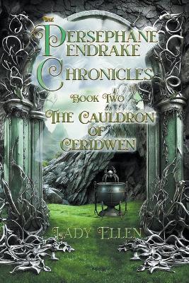 The Persephane Pendrake Chronicles-Two-The Cauldron of Ceridwen - Lady Ellen - cover