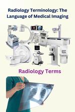 Radiology Terminology: The Language of Medical Imaging