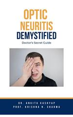 Optic Neuritis Demystified: Doctor's Secret Guide