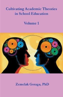 Cultivating Academic Theories in School Education - Zemelak Goraga - cover