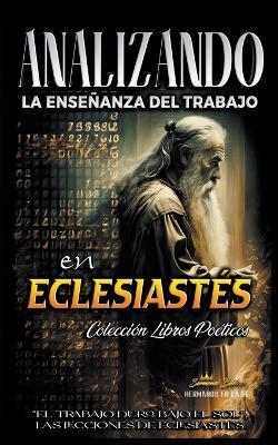 Analizando la Enseñanza del Trabajo en Eclesiastés: "El Trabajo Duro Bajo el Sol", Las Lecciones de Eclesiastés - Sermones Bíblicos - cover