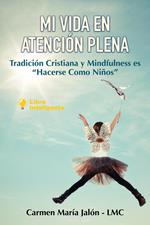 Mi Vida en Atención Plena. Tradición Cristiana y Mindfulness es 
