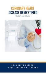 Coronary Heart Disease Demystified: Doctor's Secret Guide