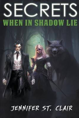Secrets When in Shadow Lie - Jennifer St Clair - cover