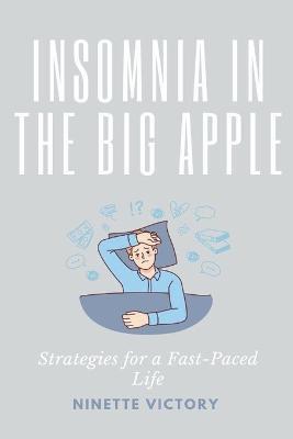 Insomnia in the Big Apple: Strategies for a Fast-Paced Life - Ninette Victory - cover